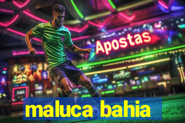 maluca bahia